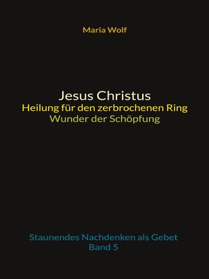 cover image of Jesus Christus--Heilung für den zerbrochenen Ring--Wunder der Schöpfung